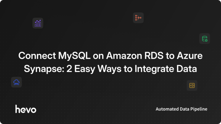 Connect MySQL on Amazon RDS to Azure Synapse: 2 Easy Ways to Integrate Data